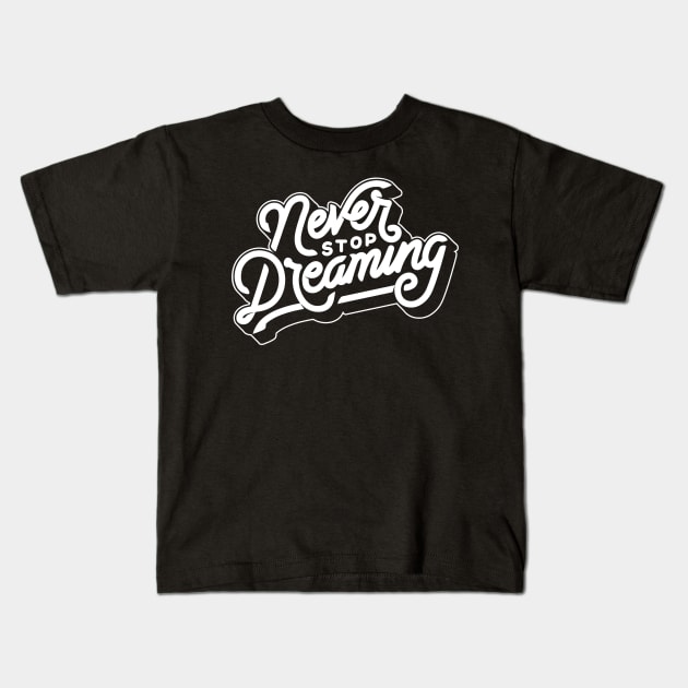 Never Stop Dreaming Kids T-Shirt by tcbromo